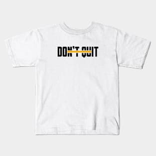 Don't Quit (yellow line) Kids T-Shirt